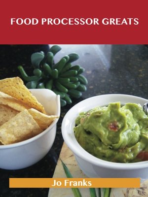 cover image of Food Processor Greats: Delicious Food Processor Recipes, The Top 100 Food Processor Recipes